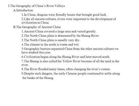 I.The Geography of China’s River Valleys A.Introduction 1.In China, dragons were friendly beasts that brought good luck. 2.Like all ancient cultures, rivers.