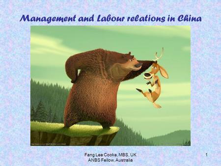 Fang Lee Cooke, MBS, UK ANBS Fellow, Australia 1 Management and Labour relations in China.