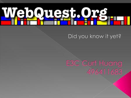 What is a WebQuest?  A WebQuest is an inquiry-oriented lesson format in which most or all the information that learners work with comes from the web.