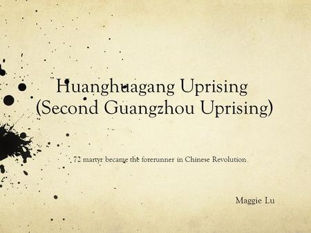 Huanghuagang Uprising (Second Guangzhou Uprising) Maggie Lu 72 martyr became the forerunner in Chinese Revolution.