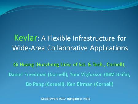 Kevlar : A Flexible Infrastructure for Wide-Area Collaborative Applications Middleware 2010, Bangalore, India.