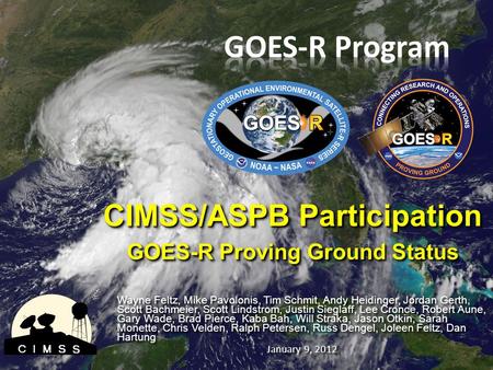 CIMSS/ASPB Participation GOES-R Proving Ground Status CIMSS/ASPB Participation GOES-R Proving Ground Status Wayne Feltz, Mike Pavolonis, Tim Schmit, Andy.