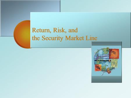 Return, Risk, and the Security Market Line Return, Risk, and the Security Market Line.