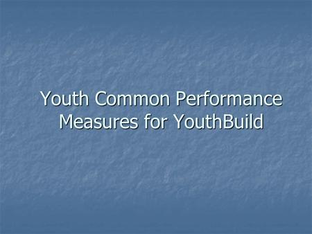Youth Common Performance Measures for YouthBuild