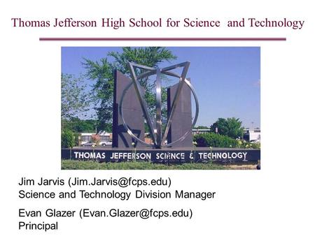 Thomas Jefferson High School for Science and Technology Jim Jarvis Science and Technology Division Manager Evan Glazer