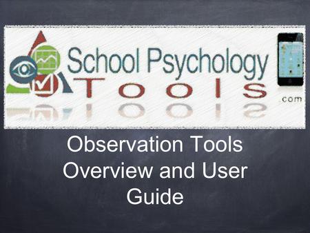 Observation Tools Overview and User Guide. Does the need to determine the impact a student's ADHD is having in the classroom or quantitatively describe.