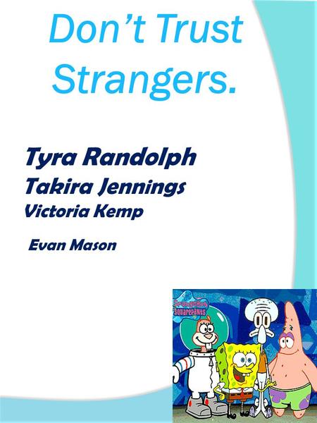 Don’t Trust Strangers. Tyra Randolph Takira Jenn i ngs Victoria Kemp Evan Mason.