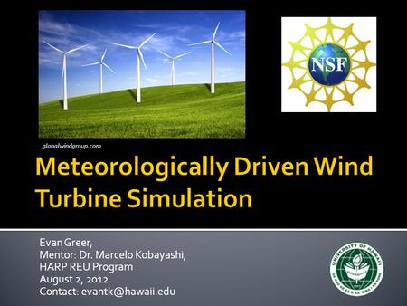 Evan Greer, Mentor: Dr. Marcelo Kobayashi, HARP REU Program August 2, 2012 Contact: globalwindgroup.com.