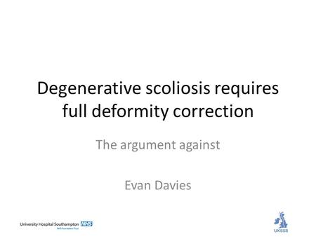 Degenerative scoliosis requires full deformity correction The argument against Evan Davies.