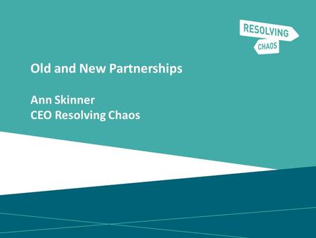 Old and New Partnerships Ann Skinner CEO Resolving Chaos.