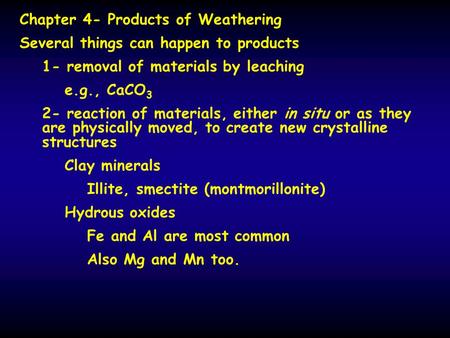 Chapter 4- Products of Weathering Several things can happen to products 1- removal of materials by leaching e.g., CaCO 3 2- reaction of materials, either.