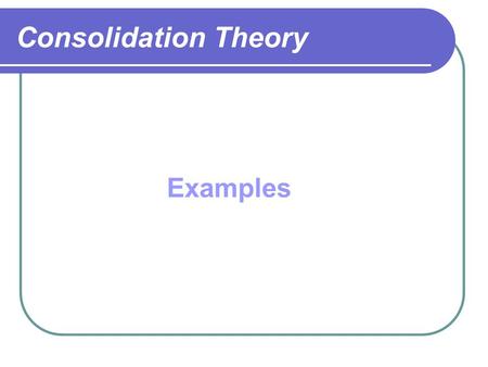 Consolidation Theory Examples.