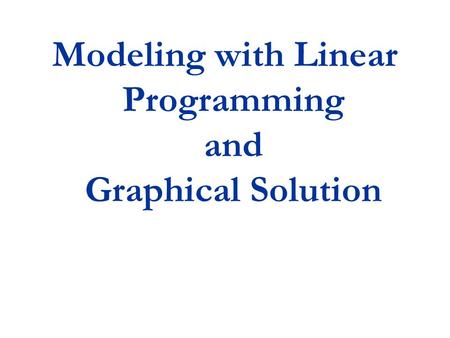 Modeling with Linear Programming and Graphical Solution