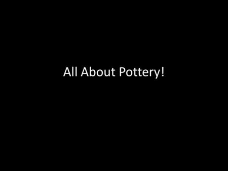 All About Pottery!.