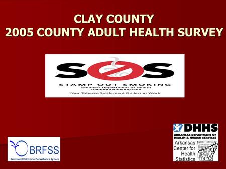 CLAY COUNTY 2005 COUNTY ADULT HEALTH SURVEY.  The BRFSS is the world’s largest continuously conducted telephone survey.  It covers issues surrounding.