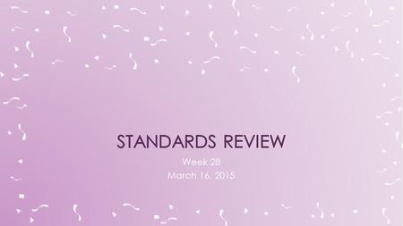 Standards review Week 28 March 16, 2015.