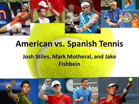 American vs. Spanish Tennis Josh Stiles, Mark Motheral, and Jake Fishbein.