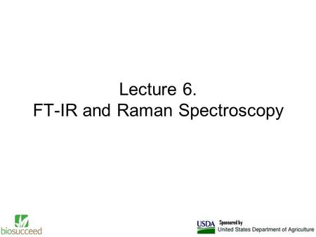 Lecture 6. FT-IR and Raman Spectroscopy. FT-IR Analytical infrared studies are based on the absorption or reflection of the electromagnetic radiation.