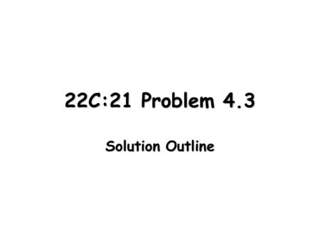 22C:21 Problem 4.3 Solution Outline. Trie Store characters in each node, not keys Use characters of the key to guide the search process retrievalFrom.