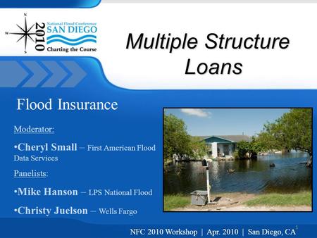 Multiple Structure Loans Moderator: Cheryl Small – First American Flood Data Services Panelists: Mike Hanson – LPS National Flood Christy Juelson – Wells.