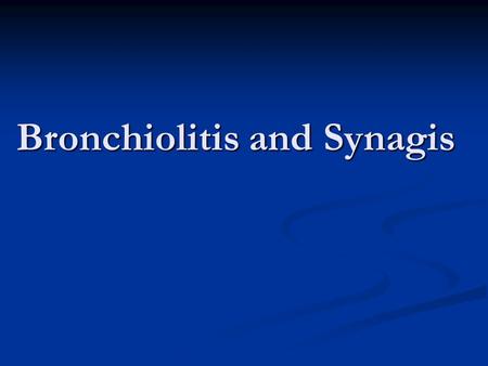 Bronchiolitis and Synagis. CONTINUITY CLINIC Pretest Which of the following children should receive RSV prophylaxis during RSV season? Which of the following.