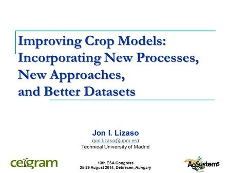 Improving Crop Models: Incorporating New Processes, New Approaches, and Better Datasets Jon I. Lizaso Technical University.