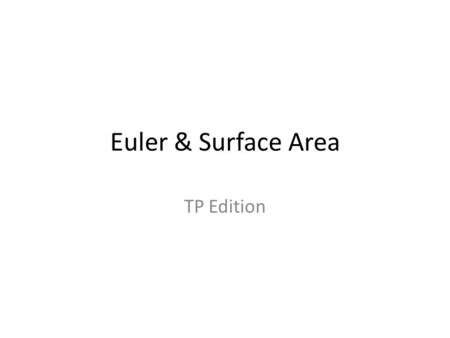 Euler & Surface Area TP Edition. Euler3DLifeMissing 10 20 30 40 50 Game Board.