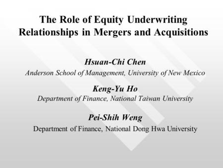 The Role of Equity Underwriting Relationships in Mergers and Acquisitions Hsuan-Chi Chen Anderson School of Management, University of New Mexico Keng-Yu.