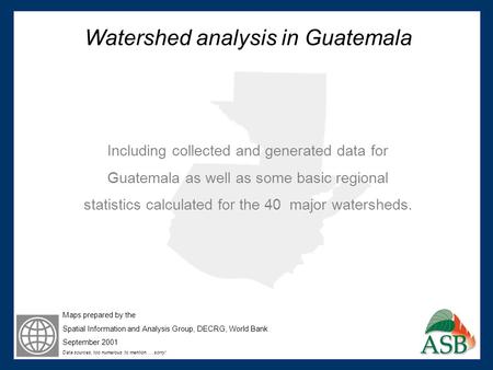 Watershed analysis in Guatemala Including collected and generated data for Guatemala as well as some basic regional statistics calculated for the 40 major.