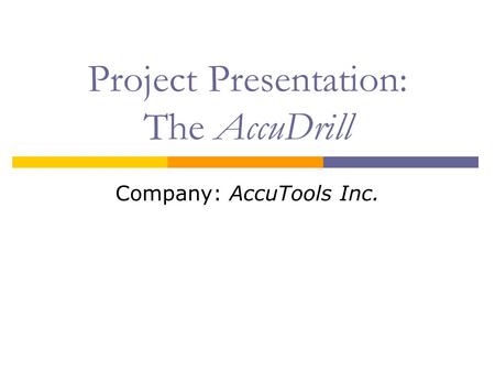 Project Presentation: The AccuDrill Company: AccuTools Inc.