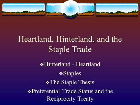 Heartland, Hinterland, and the Staple Trade