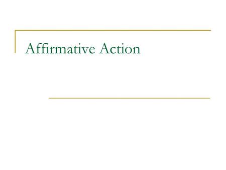 Affirmative Action. What is Affirmative Action? Its’ History What are the main arguments against affirmative action?