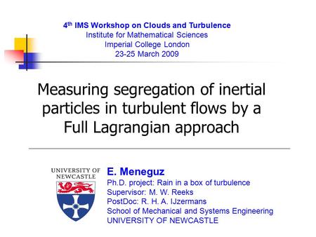 Measuring segregation of inertial particles in turbulent flows by a Full Lagrangian approach E. Meneguz Ph.D. project: Rain in a box of turbulence Supervisor:
