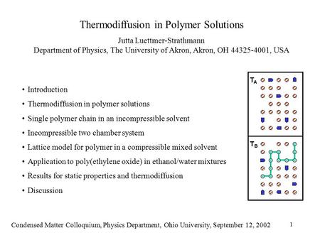 1 Thermodiffusion in Polymer Solutions Jutta Luettmer-Strathmann Department of Physics, The University of Akron, Akron, OH 44325-4001, USA Introduction.