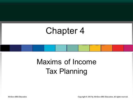 Chapter 4 Maxims of Income Tax Planning McGraw-Hill Education