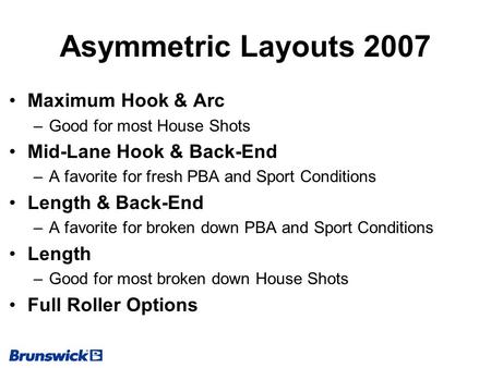 Asymmetric Layouts 2007 Maximum Hook & Arc Mid-Lane Hook & Back-End
