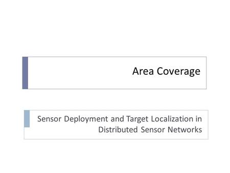 Area Coverage Sensor Deployment and Target Localization in Distributed Sensor Networks.