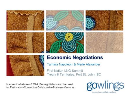 Economic Negotiations Economic Negotiations Tamara Napoleon & Merle Alexander First Nation LNG Summit Treaty 8 Territories, Fort St. John, BC Intersection.
