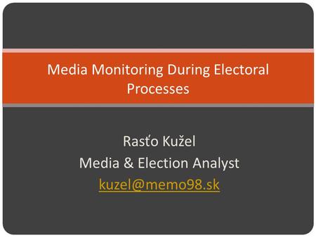 Rasťo Kužel Media & Election Analyst Media Monitoring During Electoral Processes.