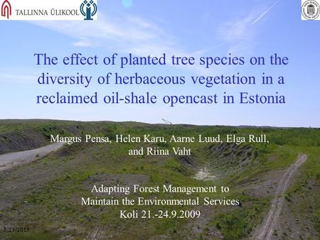 5/23/2015 The effect of planted tree species on the diversity of herbaceous vegetation in a reclaimed oil-shale opencast in Estonia Margus Pensa, Helen.
