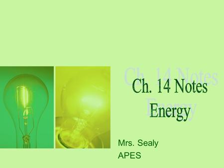 Ch. 14 Notes Energy Mrs. Sealy APES.