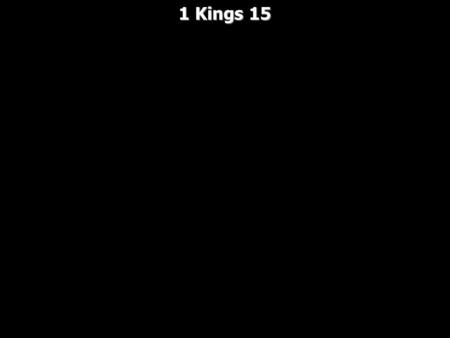 1 Kings 15. A quick review The Southern Kingdom – Judah Rehoboam – Solomon’s son reigns for 17 years He was good for at least 3 years but turned bad by.