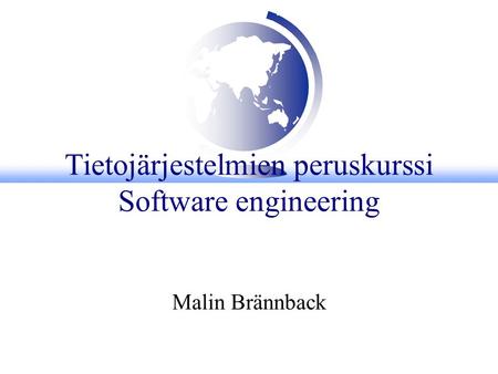 Tietojärjestelmien peruskurssi Software engineering Malin Brännback.