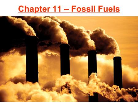 Chapter 11 – Fossil Fuels. Energy Information Association.