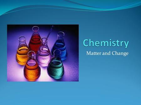 Chemistry Matter and Change.
