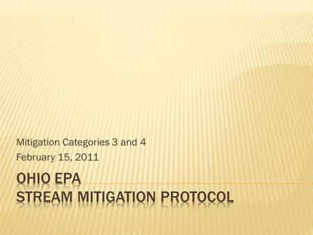 Mitigation Categories 3 and 4 February 15, 2011.  Reminders:  Mitigation Category 3  WWH – GHQW  CWH – Inland Trout Streams  Class III PHWH  Mitigation.