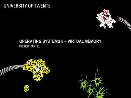 OPERATING SYSTEMS 8 – VIRTUAL MEMORY PIETER HARTEL 1.