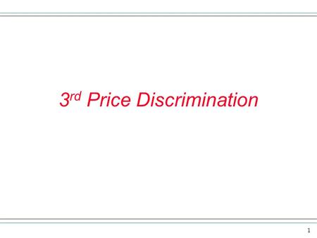 1 3 rd Price Discrimination. 2 Review We saw a monopoly is the only firm that sells a product. Up to this point we worked with a single price monopoly.