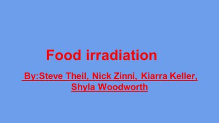 Why Irradiate food? Prevention of Foodborne illness Preservation