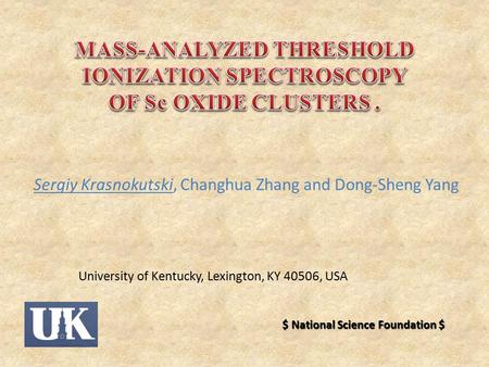 Sergiy Krasnokutski, Changhua Zhang and Dong-Sheng Yang University of Kentucky, Lexington, KY 40506, USA $ National Science Foundation $
